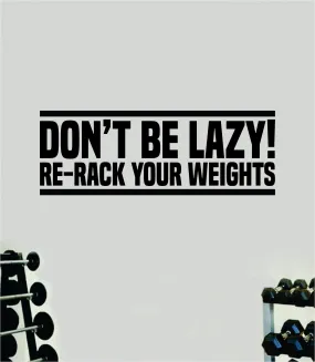 Don't Be Lazy Re-Rack Your Weights Quote Wall Decal Sticker Vinyl Art Decor Bedroom Room Boy Girl Inspirational Motivational Gym Fitness Health Exercise Lift Beast