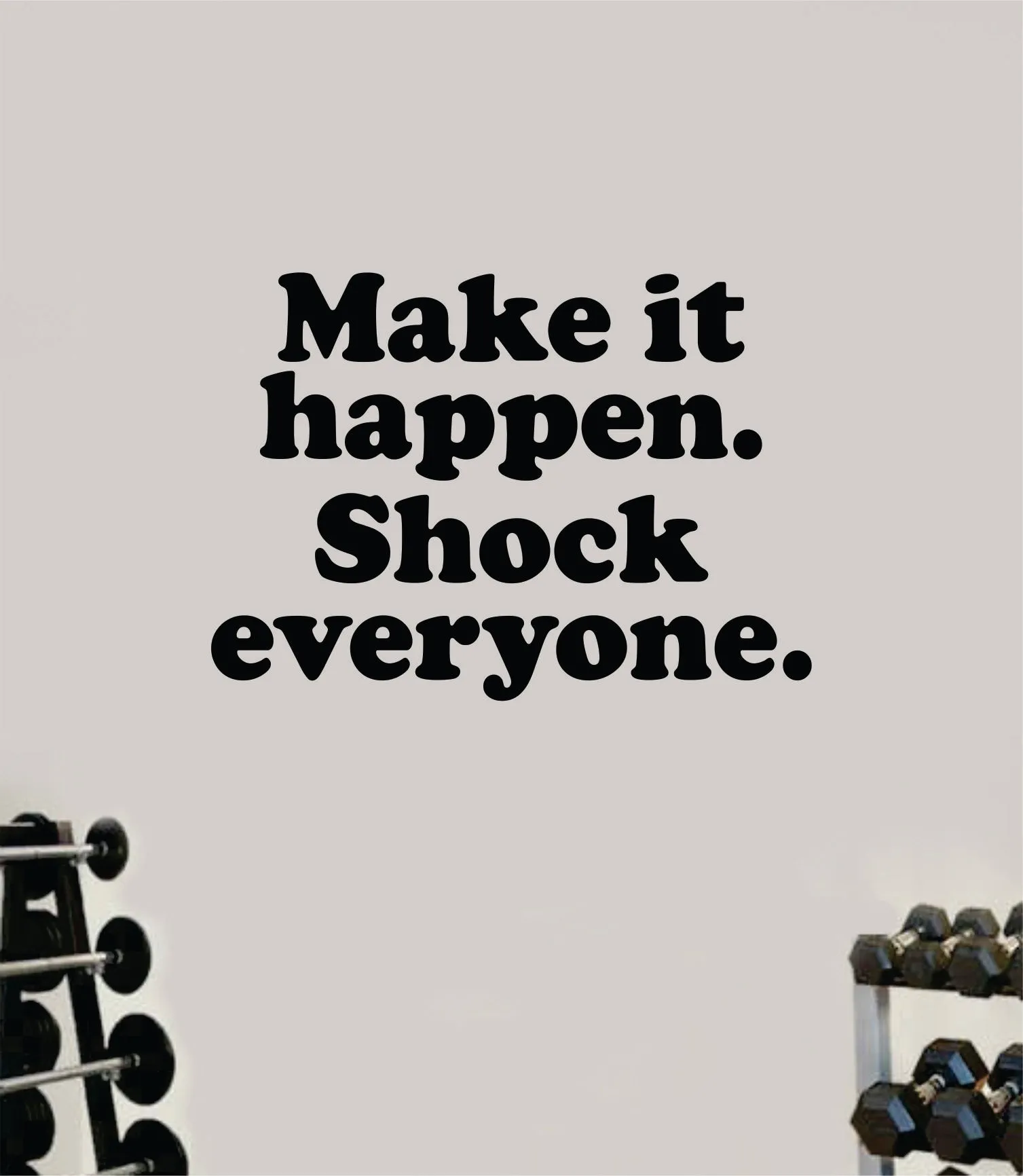 Make It Happen Shock Everyone V2 Wall Decal Sticker Vinyl Art Wall Bedroom Room Home Decor Inspirational Motivational Teen Sports Gym Lift Fitness Girls Health